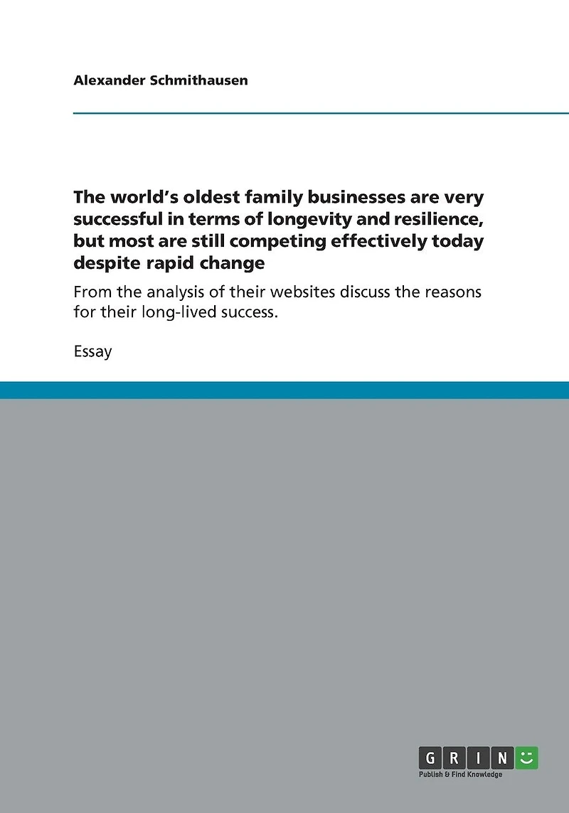 The world's oldest family businesses are very successful in terms of longevity and resilience, but most are still competing effectively today despite rapid change: From the analysis of their websites discuss the reasons for their long-lived success.