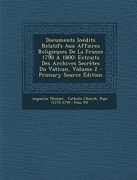 Documents Inédits Relatifs Aux Affaires Religieuses De La France 1790 À 1800: Extraits Des Archives Secrètes Du Vatican, Volume 2 - Primary Source Edition