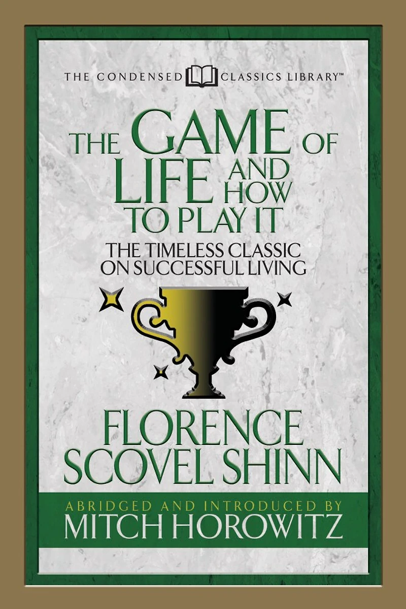 The Game Of Life And How To Play It (condensed Classics): The Timeless Classic On Successful Living
