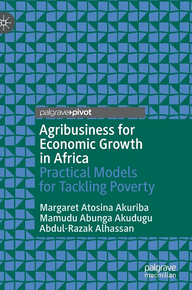 Agribusiness For Economic Growth Africa: Practical Models Tackling Poverty