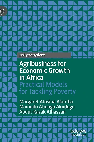 Agribusiness For Economic Growth Africa: Practical Models Tackling Poverty