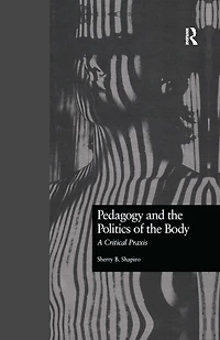 Pedagogy And The Politics Of Body: A Critical Praxis