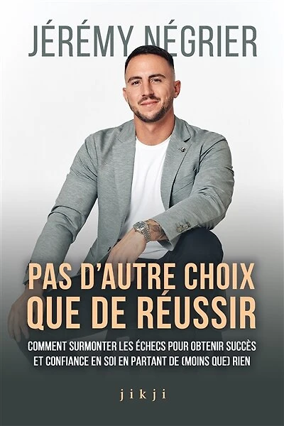 Pas d'autre choix que de réussir: Comment surmonter les échecs pour obtenir succès et confiance en soi en partant de (moins que) rien