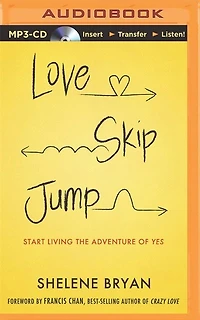 Love, Skip, Jump: Start Living the Adventure of Yes