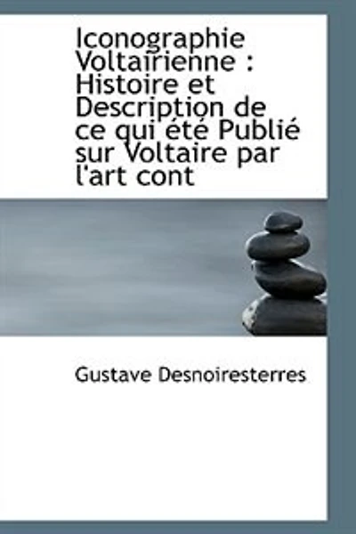 Iconographie Voltairienne: Histoire et Description de ce qui été Publié sur Voltaire par l'art cont