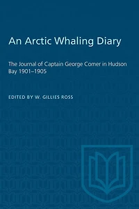 An Arctic Whaling Diary: The Journal of Captain George Comer in Hudson Bay 1901-1905