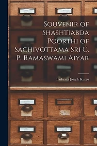 Souvenir of Shashtiabda Poorthi of Sachivottama Sri C. P. Ramaswami Aiyar