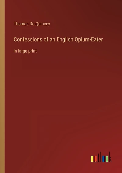 Confessions of an English Opium-Eater: in large print