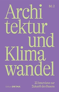 Architektur und Klimawandel (Vol.2): 20 Interviews zur Zukunft des Bauens