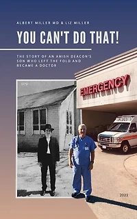 You Can't Do That!: The Story of an Amish Deacon's Son Who Left the Fold and Became a Doctor
