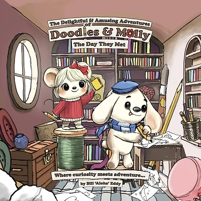 The Delightful and Amusing Adventures of Doodles and Molly: Where Curiosity Meets Adventure...