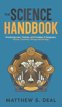 The Science Handbook: Introducing Laws, Theories, and Principles of Geography, Physics, Chemistry, Biology and Geology