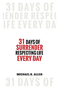 31 Days of Surrender: Respecting Life Every Day