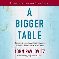 A Bigger Table, Expanded Edition with Study Guide: Building Messy, Authentic, and Hopeful Spiritual Community