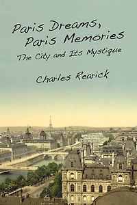 Paris Dreams, Memories: The City and Its Mystique