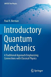 Introductory Quantum Mechanics: A Traditional Approach Emphasizing Connections With Classical Physics
