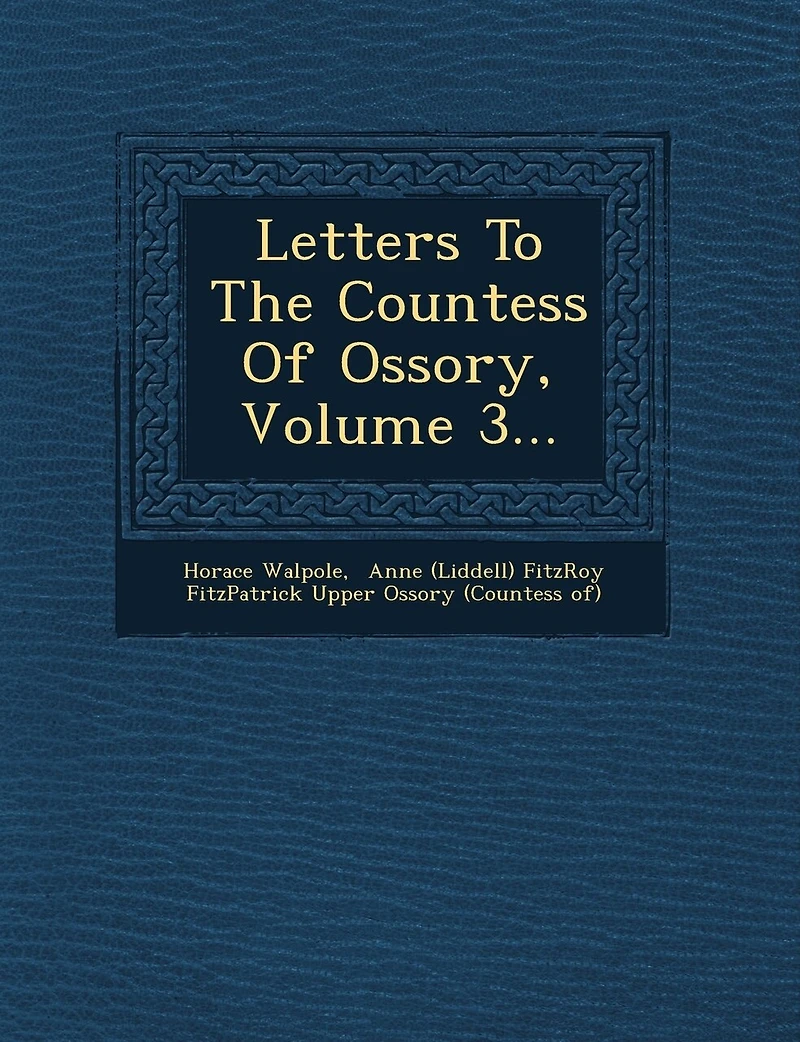 Letters To The Countess Of Ossory, Volume 3...