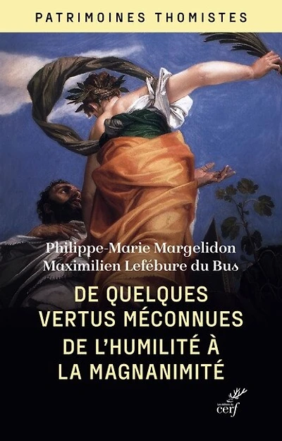 De quelques vertus méconnues: de l'humilité à la magnanimité