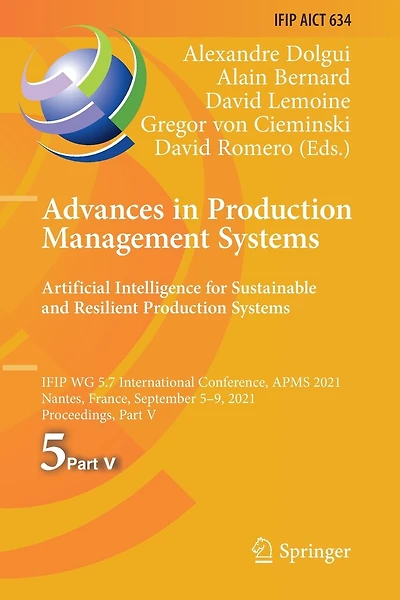 Advances in Production Management Systems. Artificial Intelligence for Sustainable and Resilient Production Systems: IFIP WG 5.7 International Conference, APMS 2021, Nantes, France, September 5-9, 2021, Proceedings