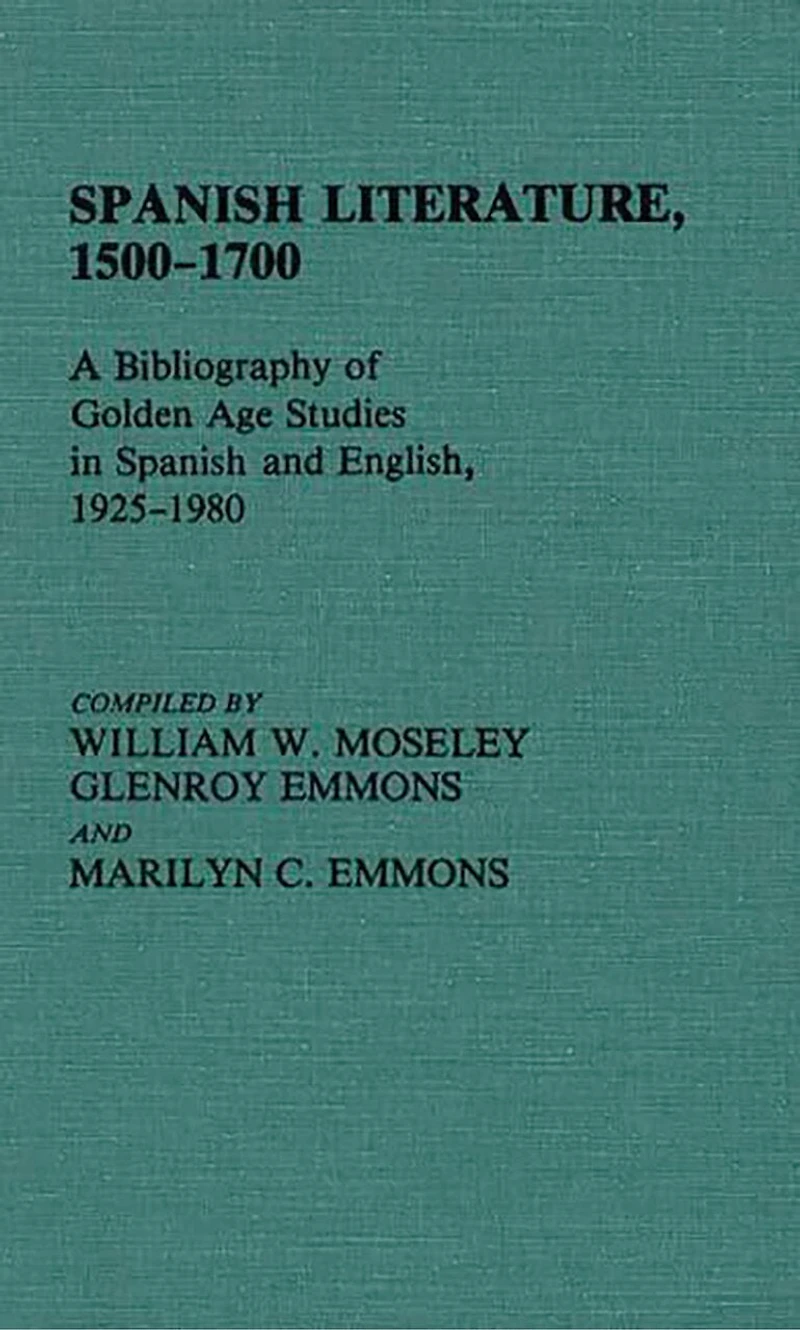 Spanish Literature, 1500-1700: A Bibliography of Golden Age Studies in Spanish and English, 1925-1980
