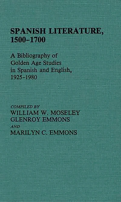 Spanish Literature, 1500-1700: A Bibliography of Golden Age Studies in Spanish and English, 1925-1980