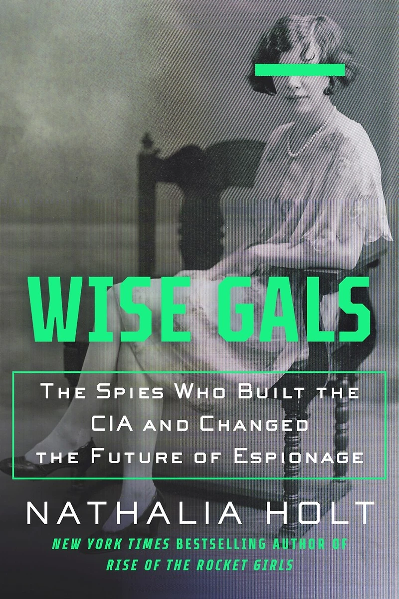 Wise Gals: the Spies Who Built CIA and Changed Future of Espionage