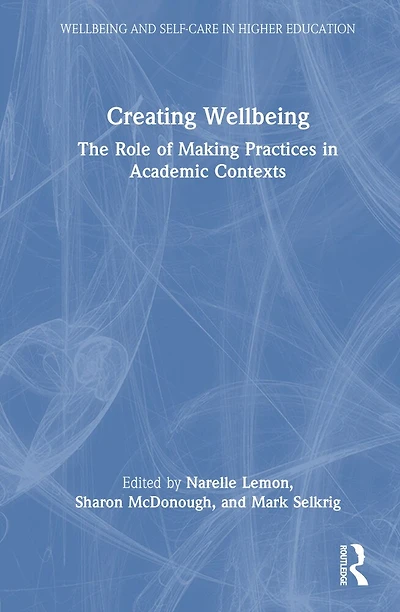 Creating Wellbeing: The Role of Making Practices Academic Contexts