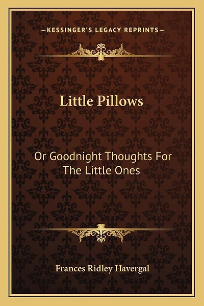 Little Pillows: Or Goodnight Thoughts For The Little Ones