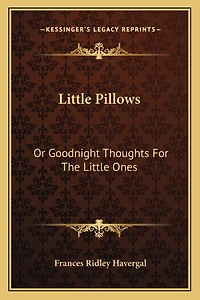 Little Pillows: Or Goodnight Thoughts For The Little Ones