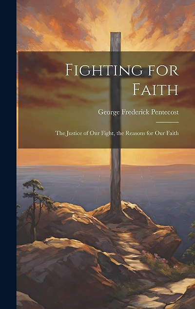 Fighting for Faith: The Justice of Our Fight, the Reasons for Our Faith