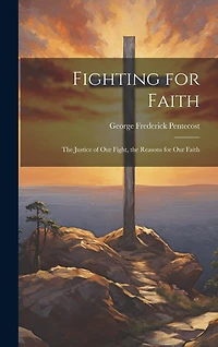 Fighting for Faith: The Justice of Our Fight, the Reasons for Our Faith