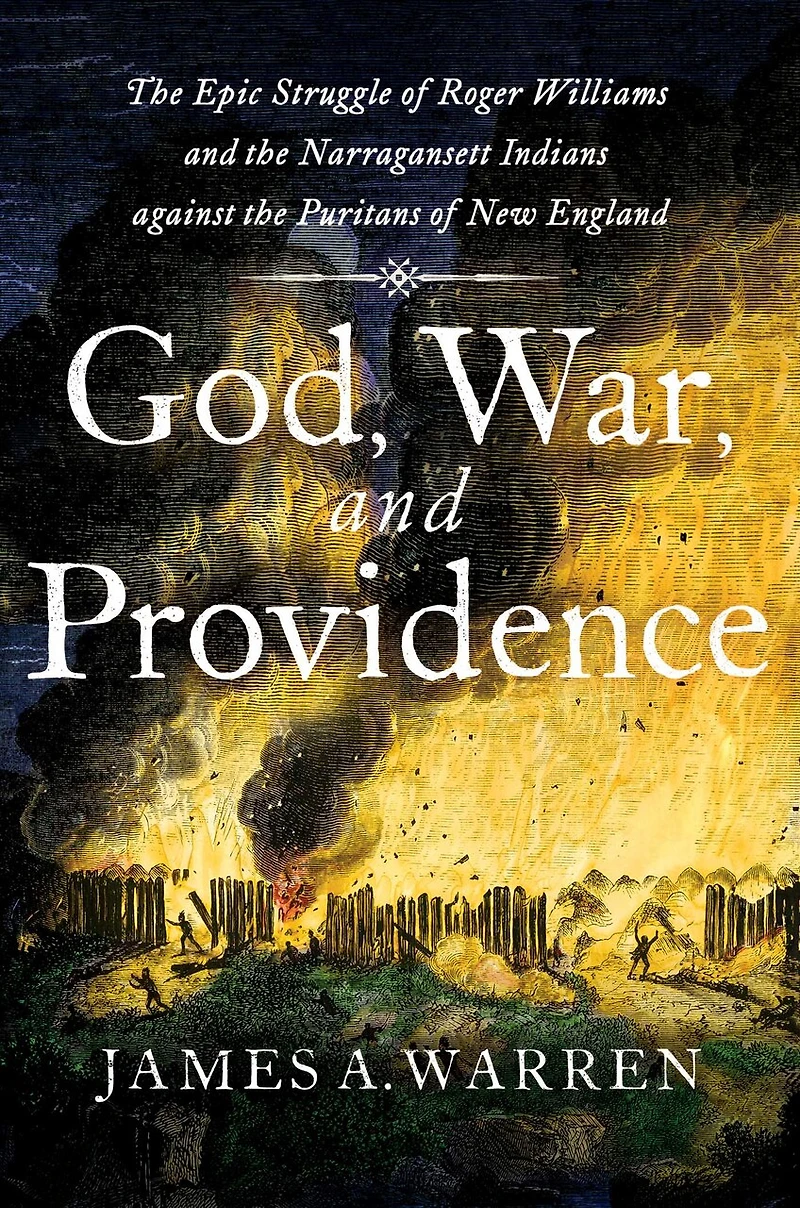God, War, and Providence: the Epic Struggle of Roger Williams Narragansett Indians against Puritans New England