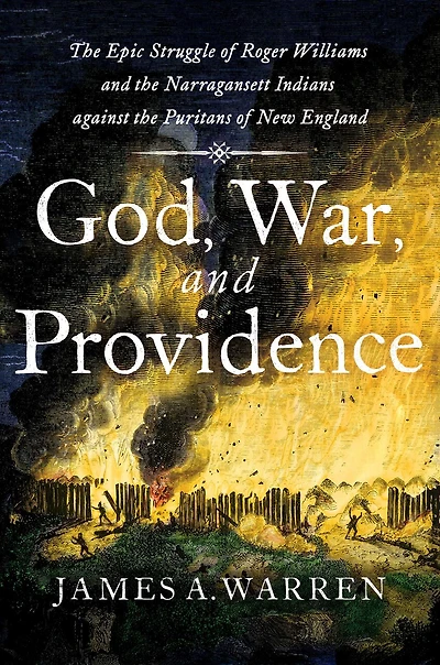 God, War, and Providence: the Epic Struggle of Roger Williams Narragansett Indians against Puritans New England