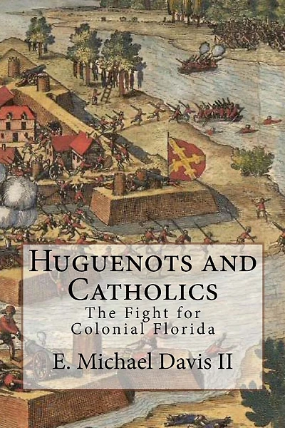 Huguenots and Catholics: The Fight for Colonial Florida