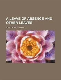 A Leave of Absence and Other Leaves (Classic Reprint)