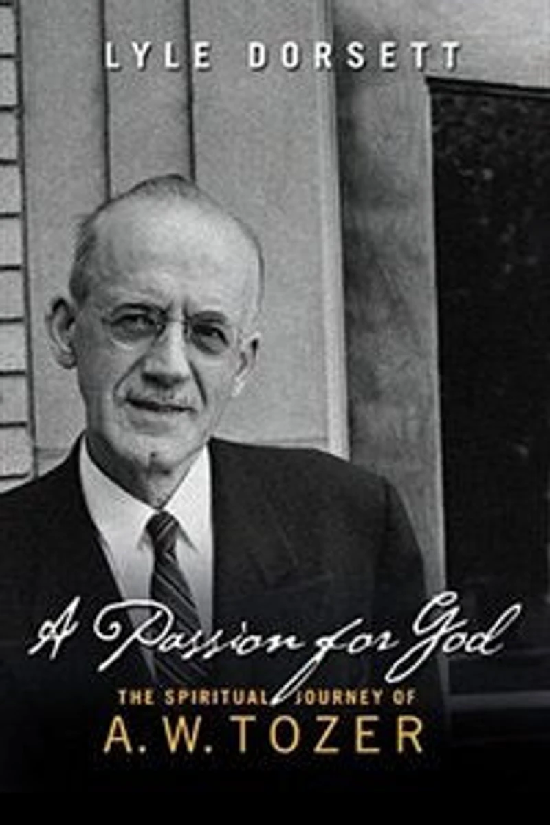 A Passion For God: The Spiritual Journey Of A. W. Tozer