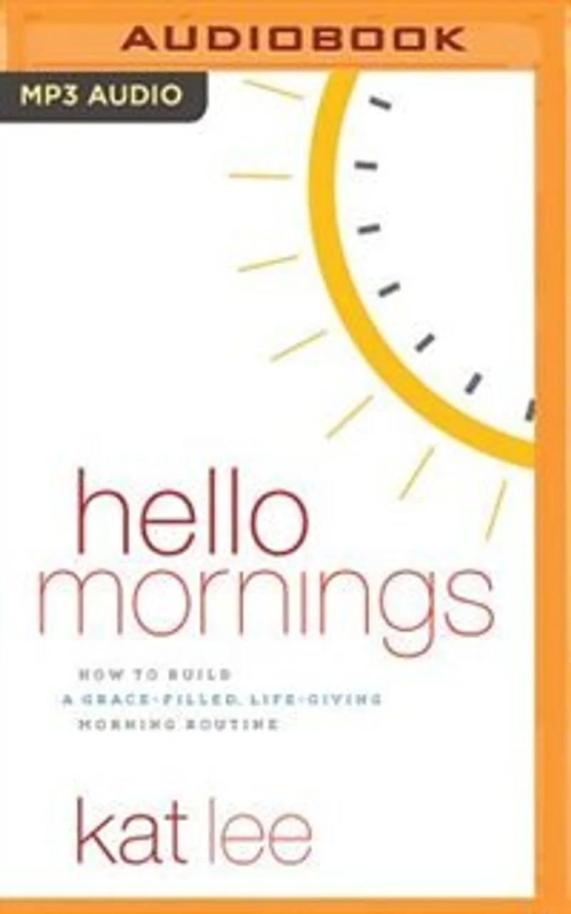 Hello Mornings: How To Build A Grace-filled, Life-giving Morning Routine