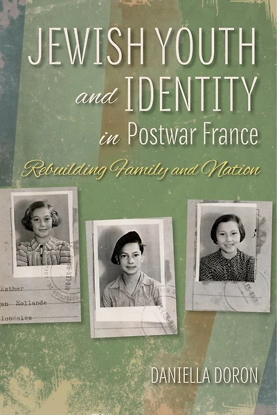 Jewish Youth And Identity Postwar France: Rebuilding Family Nation