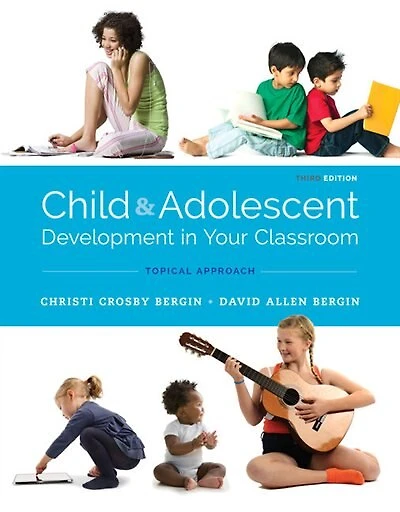 Child and Adolescent Development Your Classroom, Topical Approach