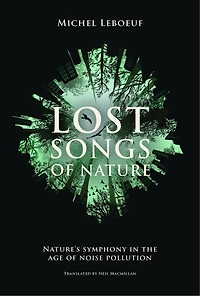 Lost Songs of Nature: Nature's Symphony in the Age of Noise Pollution