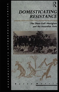 Domesticating Resistance: the Dhan-Gadi Aborigines and Australian State