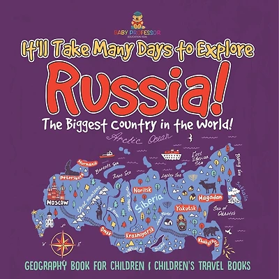 It'll Take Many Days to Explore Russia! The Biggest Country in the World! Geography Book for Children Children's Travel Books