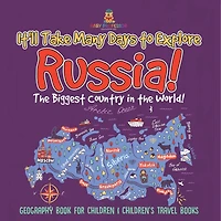 It'll Take Many Days to Explore Russia! The Biggest Country in the World! Geography Book for Children Children's Travel Books