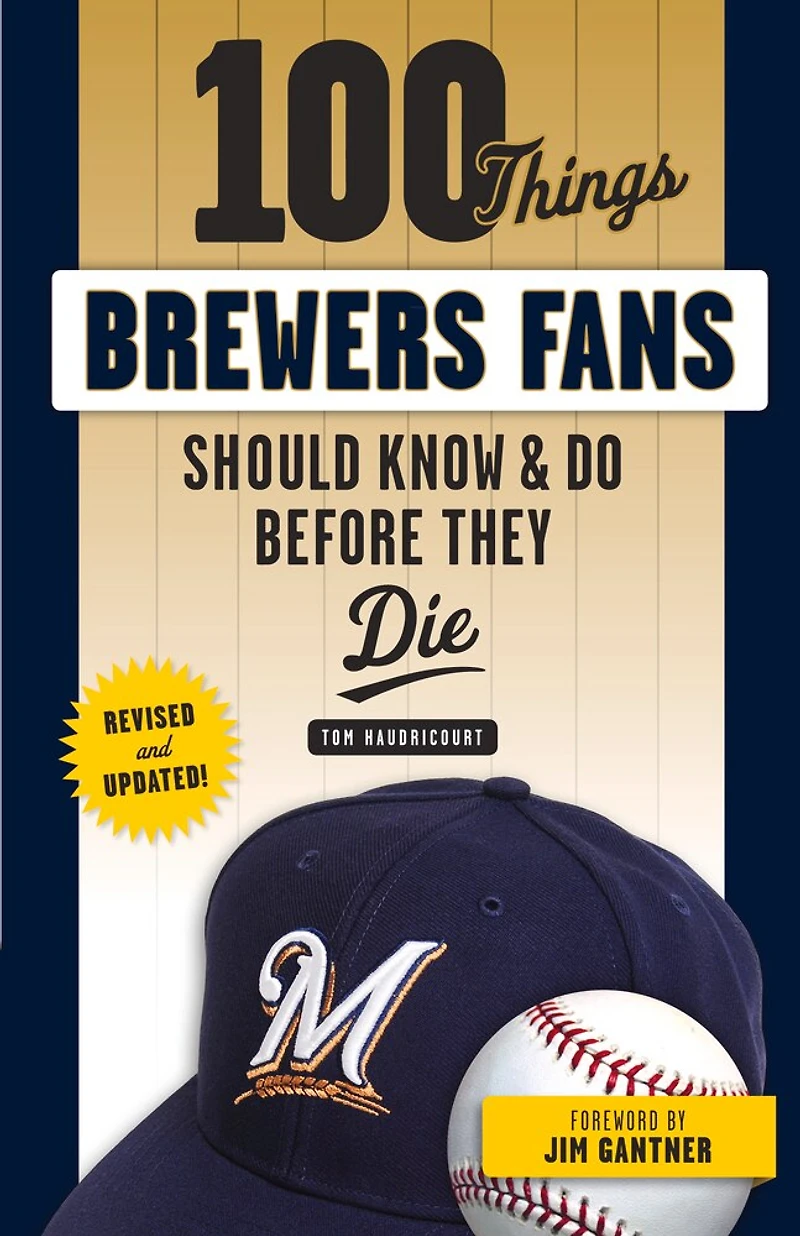 100 Things Brewers Fans Should Know & Do Before They Die