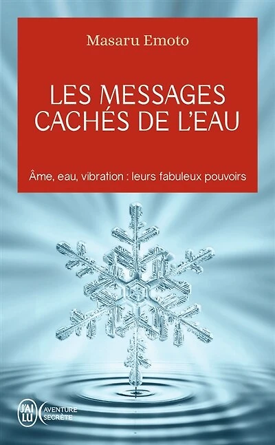Les messages cachés de l'eau: âme, eau, vibration
