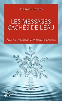 Les messages cachés de l'eau: âme, eau, vibration