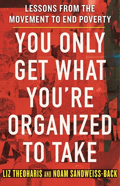 You Only Get What You're Organized to Take: Lessons from the Movement End Poverty