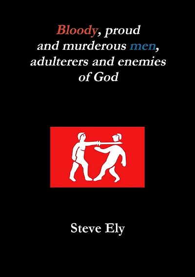 Bloody, proud and murderous men, adulterers and enemies of God