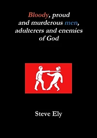 Bloody, proud and murderous men, adulterers and enemies of God