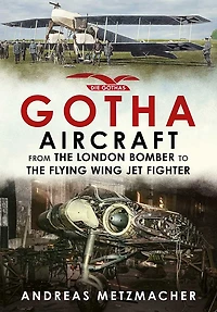 Gotha Aircraft: From The London Bomber To Flying Wing Jet Fighter